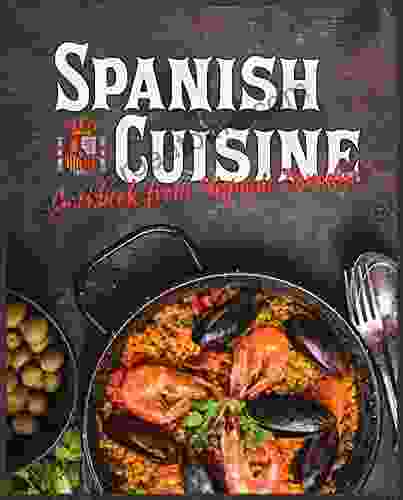 Spanish Cuisine: Cookbook from Hispanic Paradise