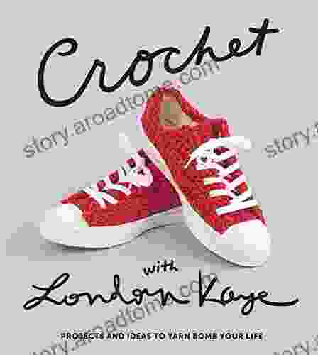 Crochet With London Kaye: Projects And Ideas To Yarn Bomb Your Life