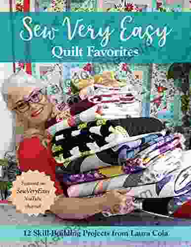 Sew Very Easy Quilt Favorites: 12 Skill Building Projects From Laura Coia