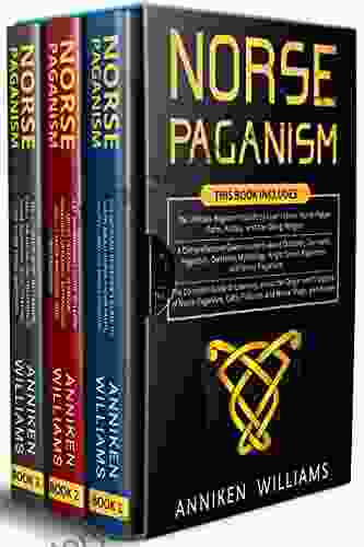 Norse Paganism: 3 in 1 The Ultimate Beginner s Guide to Learn about Norse Pagan Paths+ A Comprehensive Guide to Learn about Odinism+ Guide to Learning the Origin and Tradition of Norse Paganism