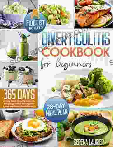 Diverticulitis Cookbook For Beginners 2024: 365 Days Of Tasty Quick Healthy Recipes For Every Stage To Heal Your Digestive System And Prevent Painful Flare Ups 28 Day Plan + Food List Included