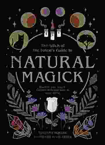 Natural Magick: Discover Your Magick Connect With Your Inner Outer World (The Witch Of The Forest S Guide To )
