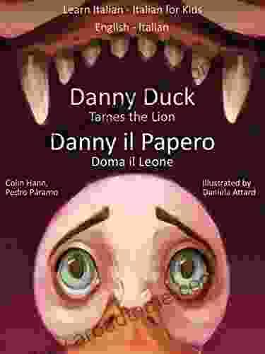 Learn Italian Italian For Kids: Danny Duck Tames The Lion Danny Il Papero Doma Il Leone (Dual Language Italian English 1)