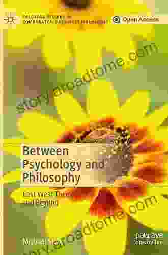 Between Psychology And Philosophy: East West Themes And Beyond (Palgrave Studies In Comparative East West Philosophy)