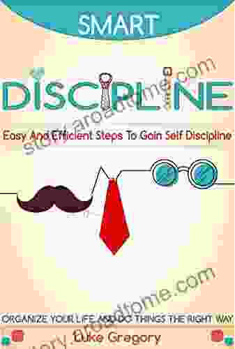 Smart Discipline: Easy And Efficient Steps To Gain Self Discipline Organize Your Life And Do Things The Right Way Definition And Define Discipline Overcome Health And Depression 3)