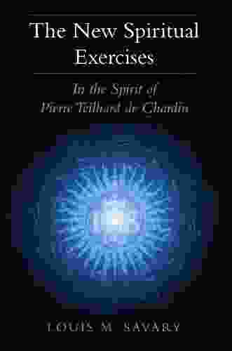 New Spiritual Exercises The: In The Spirit Of Pierre Teilhard De Chardin