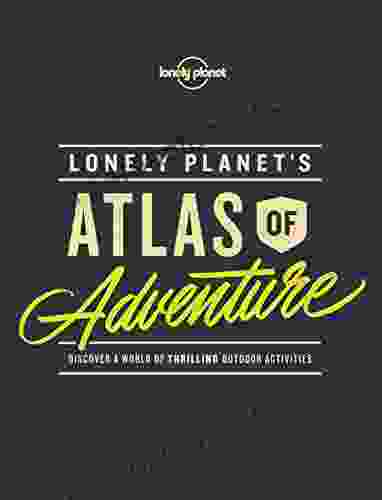 Lonely Planet S Atlas Of Adventure