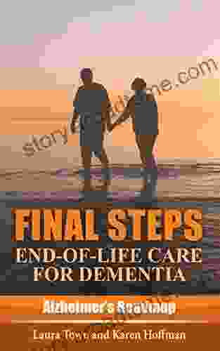 Final Steps: End of Life Care for Dementia (Alzheimer s Roadmap)