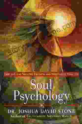 Soul Psychology: How to Clear Negative Emotions and Spiritualize Your Life