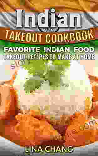 Indian Takeout Cookbook: Favorite Indian Food Takeout Recipes To Make At Home