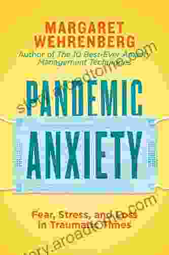 Pandemic Anxiety: Fear Stress And Loss In Traumatic Times