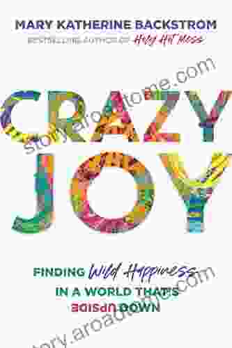 Crazy Joy: Finding Wild Happiness in a World That s Upside Down