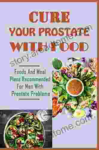 Cure Your Prostate With Food: Foods And Meal Plans Recommended For Men With Prostate Problems