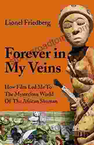 Forever In My Veins: How Film Led Me To The Mysterious World Of The African Shaman