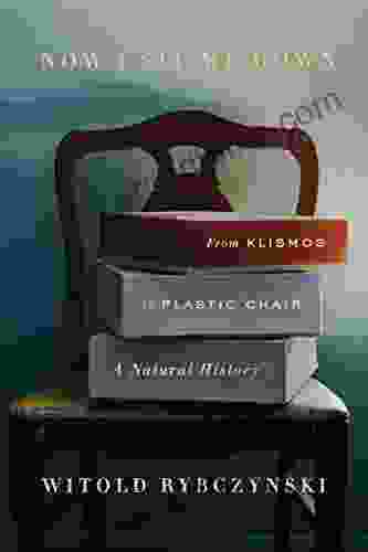 Now I Sit Me Down: From Klismos To Plastic Chair: A Natural History