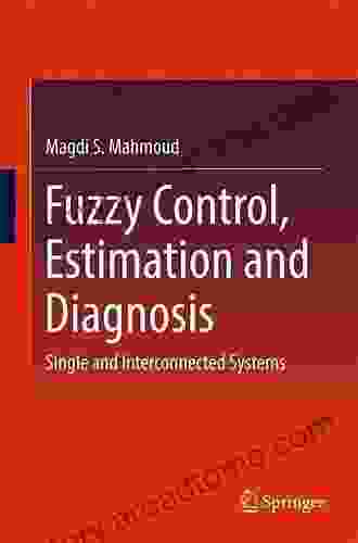 Fuzzy Control Estimation And Diagnosis: Single And Interconnected Systems