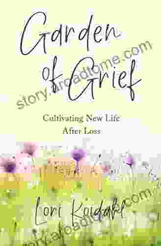 Garden Of Grief: Cultivating New Life After Loss