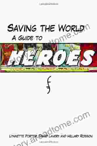 Saving The World: A Guide To Heroes: A Guide To Heroes