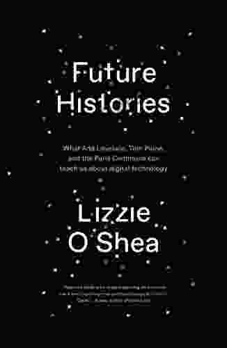 Future Histories: What Ada Lovelace Tom Paine And The Paris Commune Can Teach Us About Digital Technology