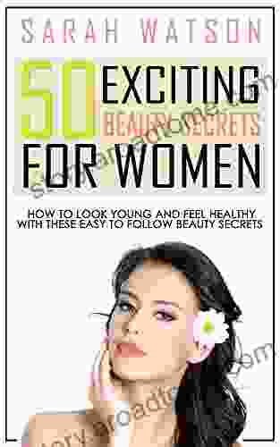 50 Exciting Beauty Secrets For Women: Health Tools To Look Young And Feel Great With These Easy To Follow Beauty Secrets (Beauty Shop Health Tools Make Up Ideas Make Up Games Make Up Store)