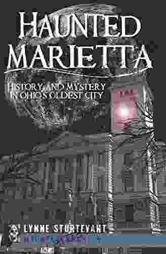 Haunted Marietta: History and Mystery in Ohio s Oldest City (Haunted America)