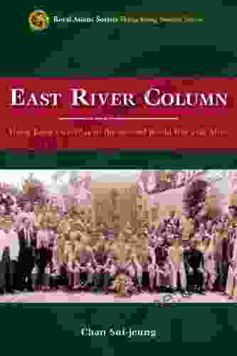 East River Column: Hong Kong Guerrillas In The Second World War And After (Royal Asiatic Society Hong Kong Studies Series)