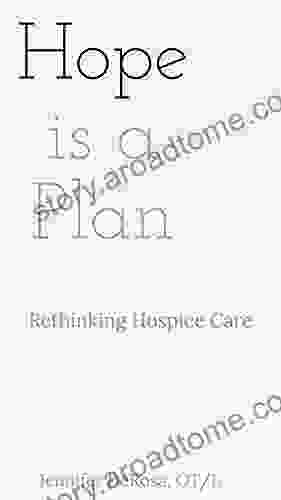 Hope Is A Plan: Rethinking Hospice Care