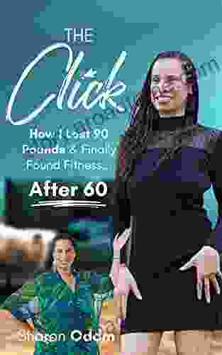 The Click: How I Lost 90 Pounds Finally Found Fitness After 60
