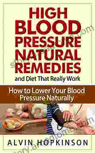 High Blood Pressure Natural Remedies and Diet That Really Work: How to Lower Your Blood Pressure Naturally (Health Top Rated Series)