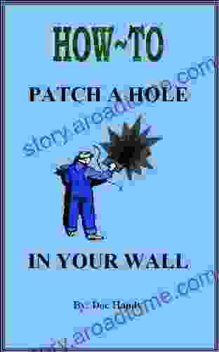 How To Patch A Hole In Your Wall (Doc Handy S Home Repair Improvement 1)