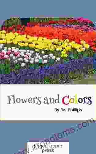 Flowers And Colors Ris Phillips