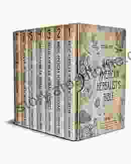 Native American Herbalist s Bible: 7 in 1 Find out About Ancient Herbal Remedies The Dispensatory and Apothecary of The Natives Grow Magic Herbs and Create your First Herb Lab at Home