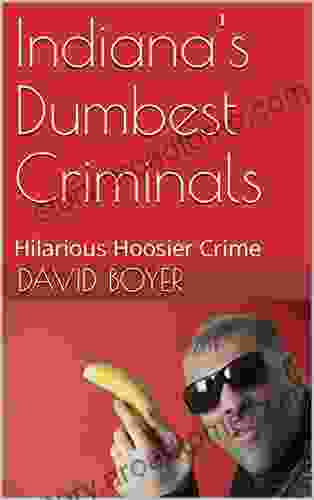 Indiana S Dumbest Criminals: Hilarious Hoosier Crime