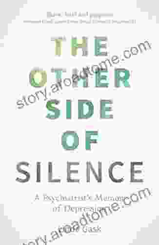 The Other Side Of Silence: A Psychiatrist S Memoir Of Depression