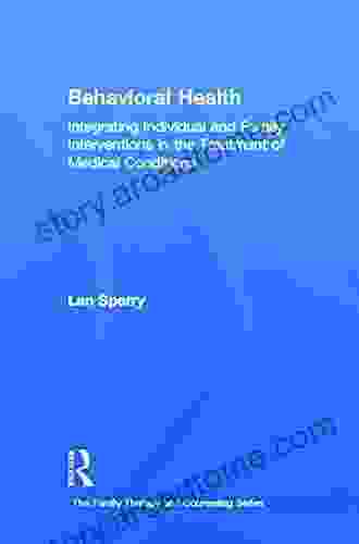 Behavioral Health: Integrating Individual and Family Interventions in the Treatment of Medical Conditions (Routledge on Family Therapy and Counseling)