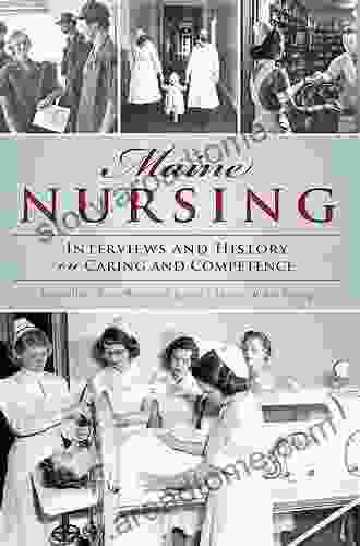 Maine Nursing: Interviews And History On Caring And Competence