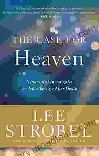 The Case For Heaven: A Journalist Investigates Evidence For Life After Death