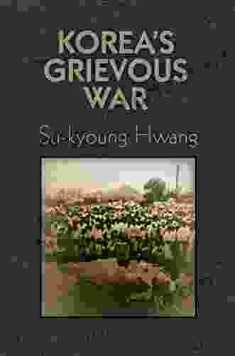 Korea s Grievous War (Pennsylvania Studies in Human Rights)