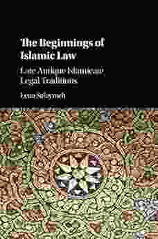 The Beginnings Of Islamic Law: Late Antique Islamicate Legal Traditions