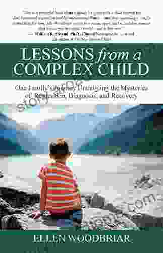 Lessons From A Complex Child: One Family S Journey Untangling The Mysteries Of Regression Diagnosis And Recovery