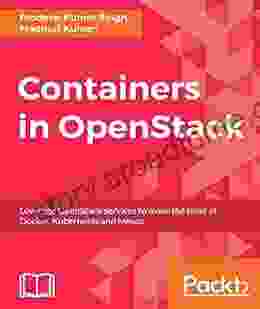 Containers In OpenStack: Leverage OpenStack Services To Make The Most Of Docker Kubernetes And Mesos