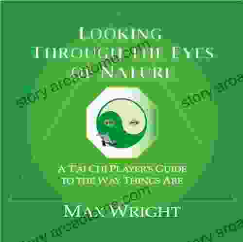 Looking Through The Eyes Of Nature A T Ai Chi Player S Guide To The Way Things Are