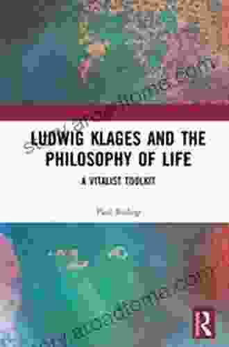 Ludwig Klages And The Philosophy Of Life: A Vitalist Toolkit
