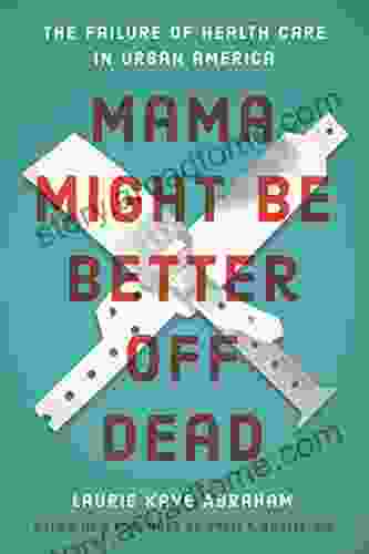 Mama Might Be Better Off Dead: The Failure of Health Care in Urban America