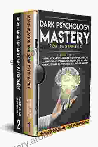 DARK PSYCHOLOGY MASTERY FOR BEGINNERS: 2 IN 1: MANIPULATION BODY LANGUAGE THE COMPLETE GUIDE TO LEARNING THE ART OF PERSUASION INFLUENCE PEOPLE MIND CONTROL TECHNIQUES HYPNOSIS SECRETS