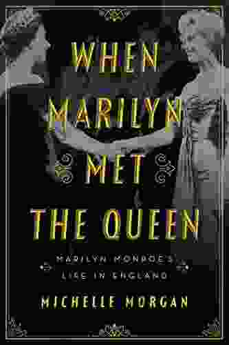 When Marilyn Met The Queen: Marilyn Monroe S Life In England