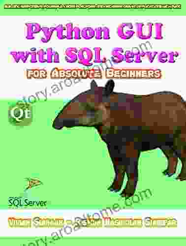 Python GUI With SQL Server For Absolute Beginners: Building Responsive Powerful Cross Platform And Database Driven Applications With PyQt