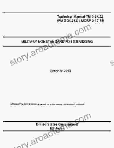 Technical Manual TM 3 34 22 (FM 3 34 343) / MCRP 3 17 1B Military Nonstandard Fixed Bridging October 2024