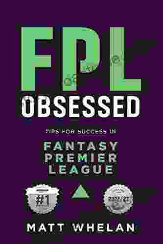 FPL Obsessed: Tips For Success In Fantasy Premier League