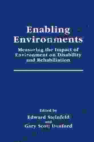 Enabling Environments: Measuring The Impact Of Environment On Disability And Rehabilitation (Springer In Rehabilitation And Health)